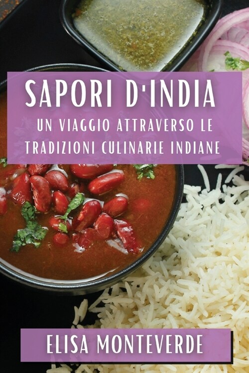 Sapori dIndia: Un viaggio attraverso le tradizioni culinarie indiane (Paperback)