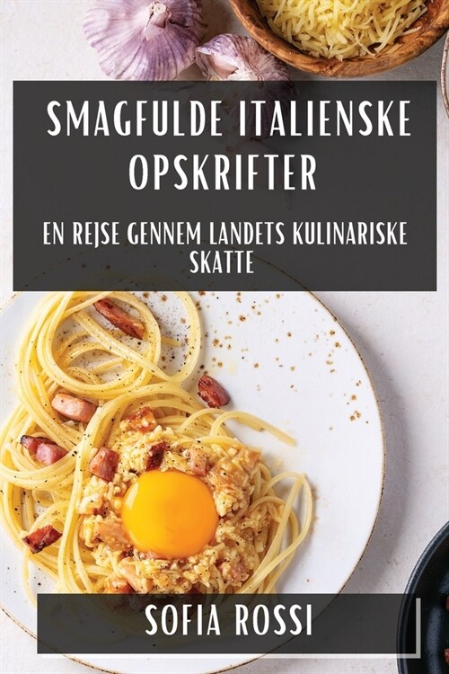 Smagfulde Italienske Opskrifter: En Rejse gennem Landets Kulinariske Skatte (Paperback)