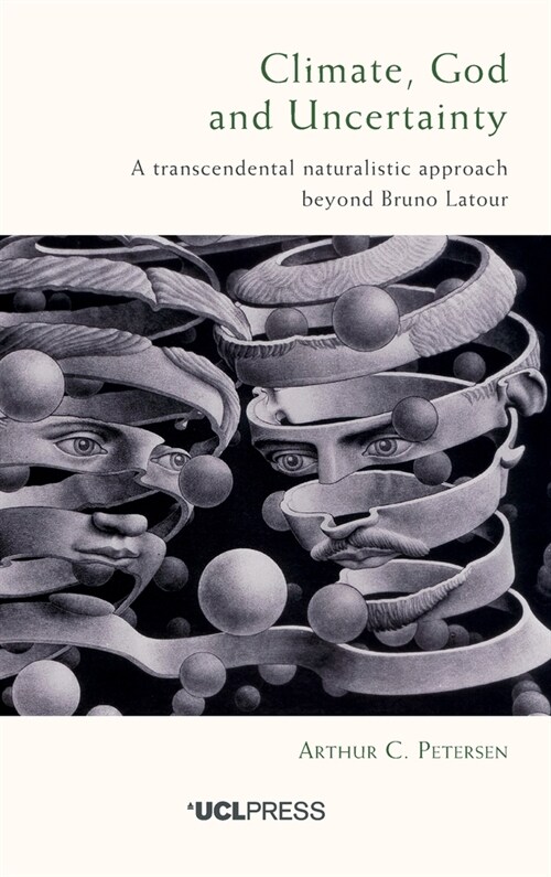 Climate, God and Uncertainty : A Transcendental Naturalistic Approach Beyond Bruno LaTour (Hardcover)