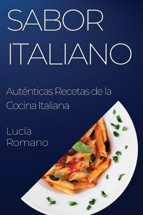 Sabor Italiano: Aut?ticas Recetas de la Cocina Italiana (Paperback)