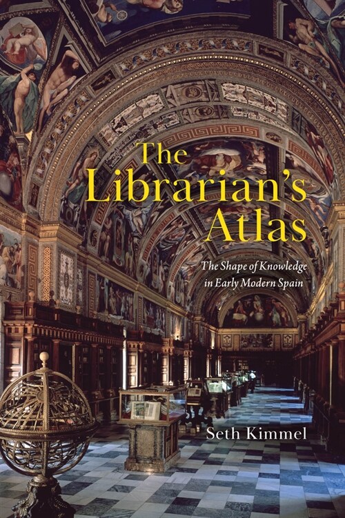The Librarians Atlas: The Shape of Knowledge in Early Modern Spain (Hardcover)