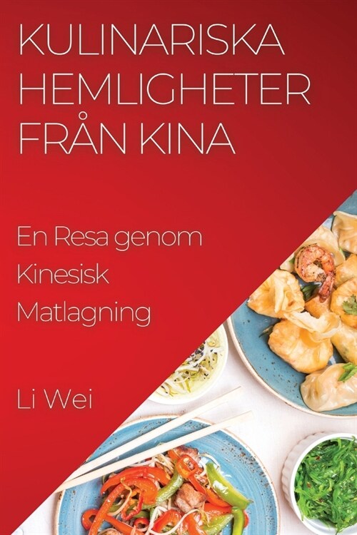Kulinariska Hemligheter fr? Kina: En Resa genom Kinesisk Matlagning (Paperback)