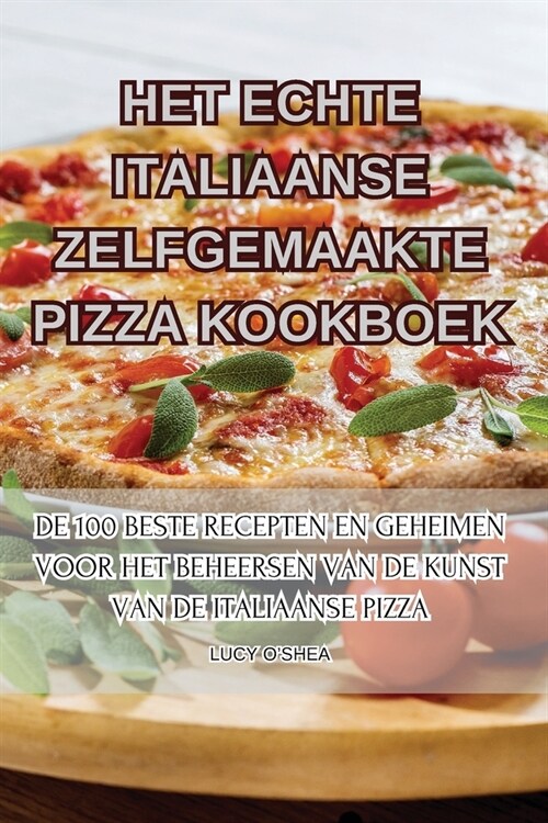 Het Echte Italiaanse Zelfgemaakte Pizza Kookboek (Paperback)