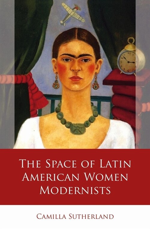 The Space of Latin American Women Modernists (Hardcover)