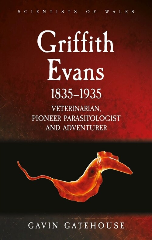 Griffith Evans 1835-1935 : Veterinarian, Pioneer Parasitologist and Adventurer (Paperback)