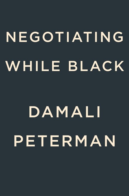 Negotiating While Black: Be Who You Are to Get What You Want (Hardcover)