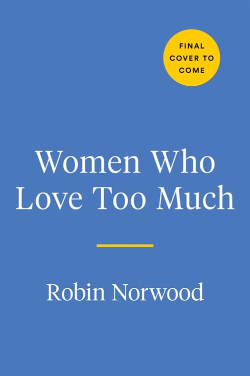 Women Who Love Too Much: When You Keep Wishing and Hoping Hell Change (Paperback)