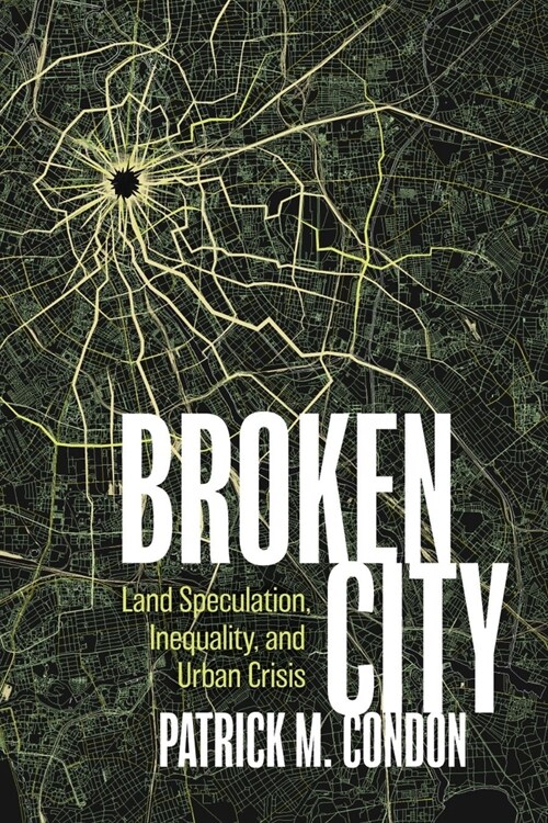 Broken City: Land Speculation, Inequality, and Urban Crisis (Paperback)