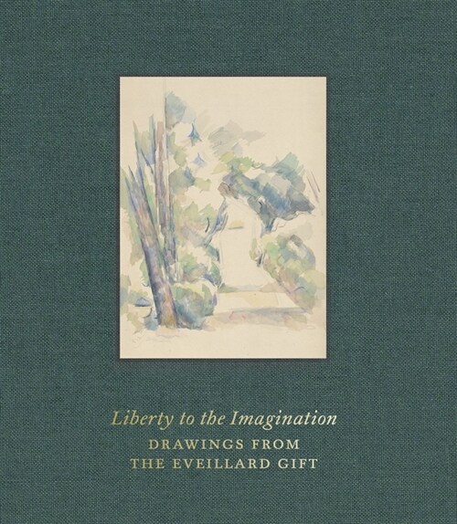 Liberty to the Imagination : Drawings from the Eveillard Gift (Hardcover)