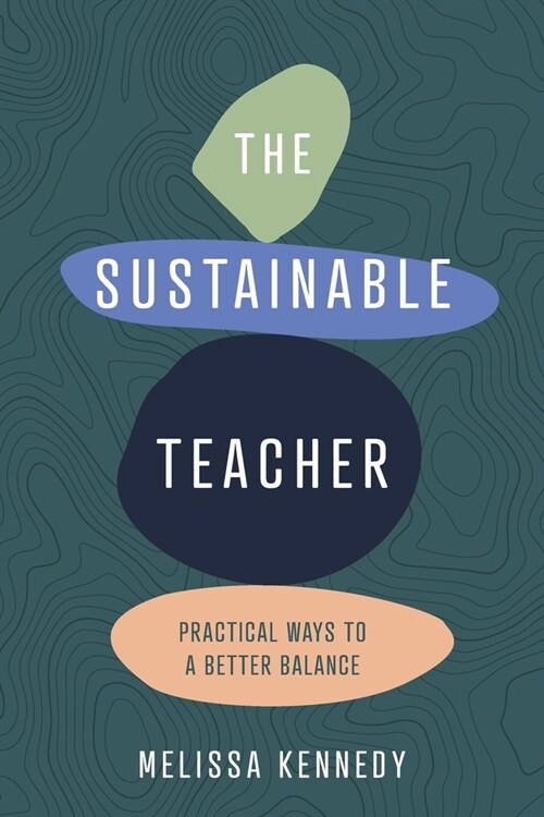 The Sustainable Teacher: Practical ways to a better balance (Paperback)