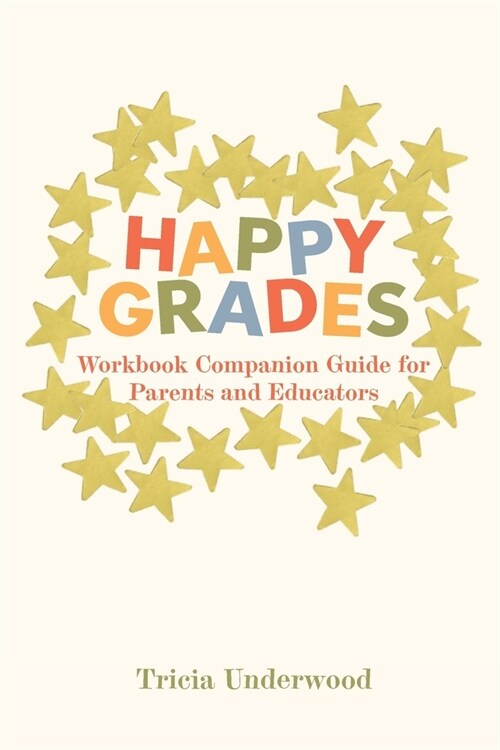 Happy Grades: Workbook Companion Guide for Parents and Educators (Paperback)