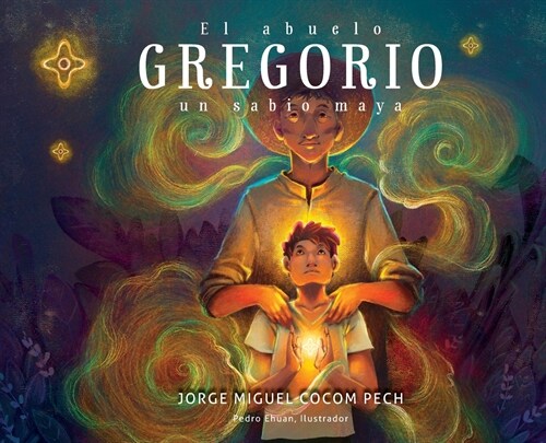 El abuelo Gregorio: un sabio maya (Hardcover)