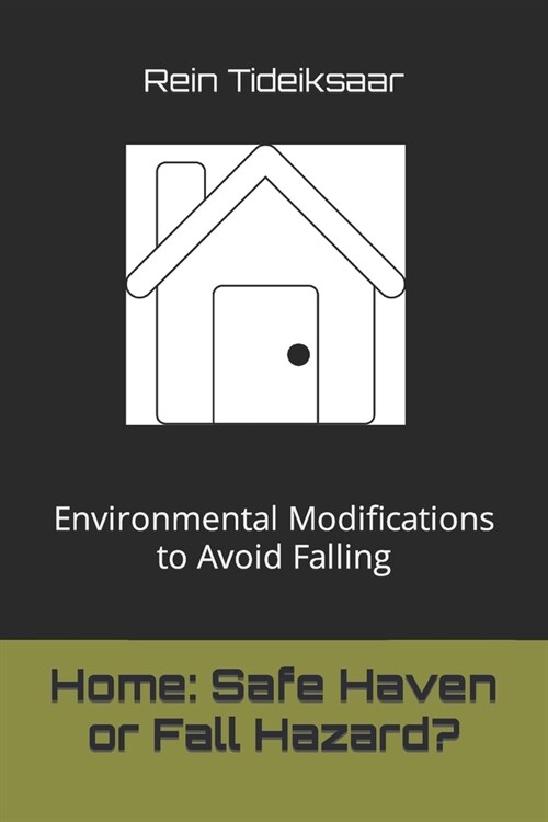 Home: Safe Haven or Fall Hazard?: Environmental Modifications to Avoid Falling (Paperback)