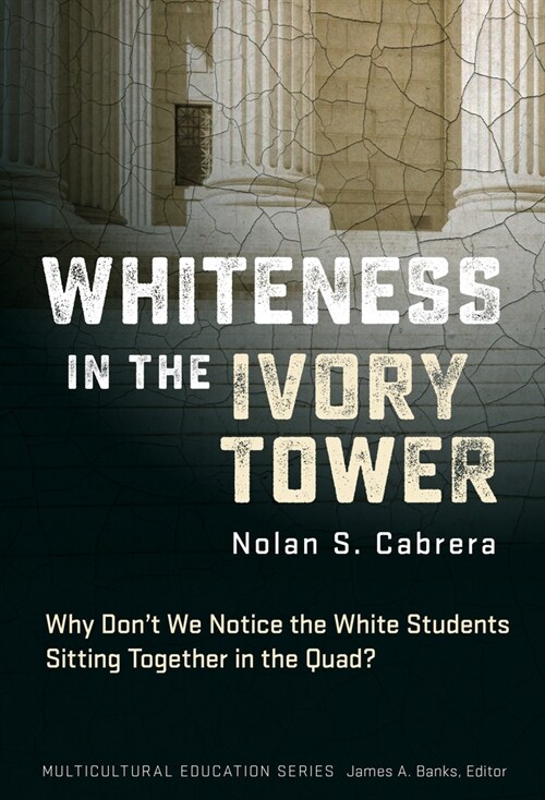 Whiteness in the Ivory Tower: Why Dont We Notice the White Students Sitting Together in the Quad? (Hardcover)