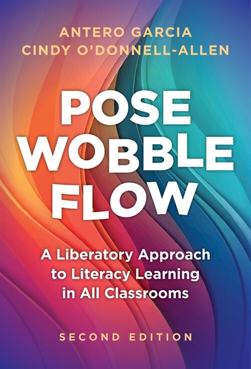 Pose, Wobble, Flow: A Liberatory Approach to Literacy Learning in All Classrooms (Paperback, 2)