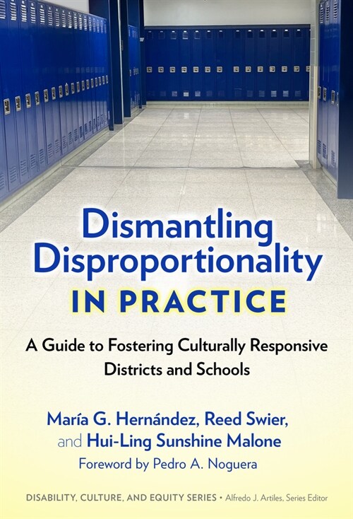 Dismantling Disproportionality in Practice: A Guide to Fostering Culturally Responsive Districts and Schools (Hardcover)