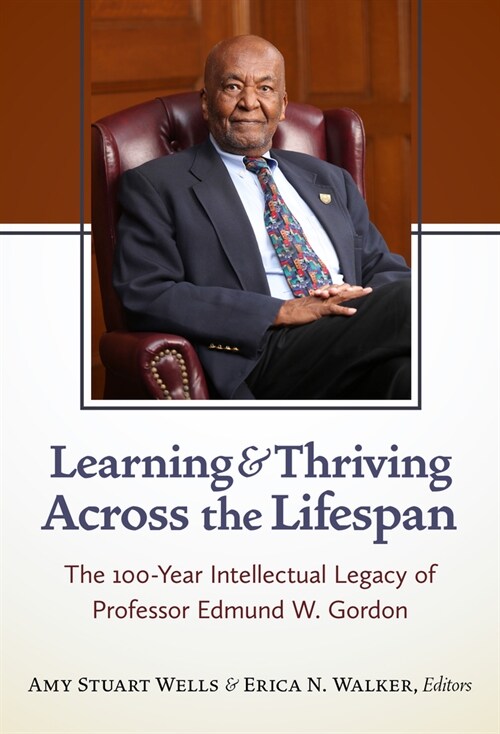 Learning and Thriving Across the Lifespan: The 100-Year Intellectual Legacy of Professor Edmund W. Gordon (Paperback)