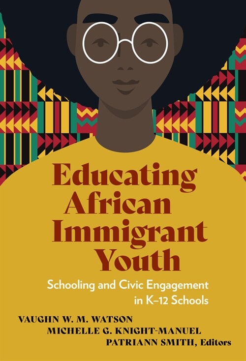 Educating African Immigrant Youth: Schooling and Civic Engagement in K-12 Schools (Paperback)
