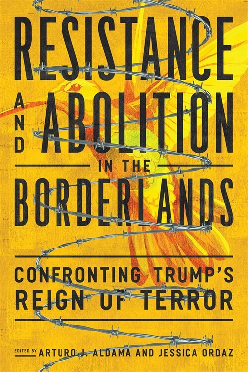 Resistance and Abolition in the Borderlands: Confronting Trumps Reign of Terror (Paperback)