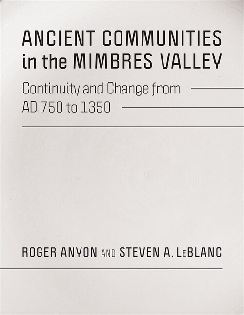 Ancient Communities in the Mimbres Valley: Continuity and Change from Ad 750 to 1350 (Hardcover)