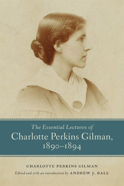 The Essential Lectures of Charlotte Perkins Gilman, 1890-1894 (Hardcover)