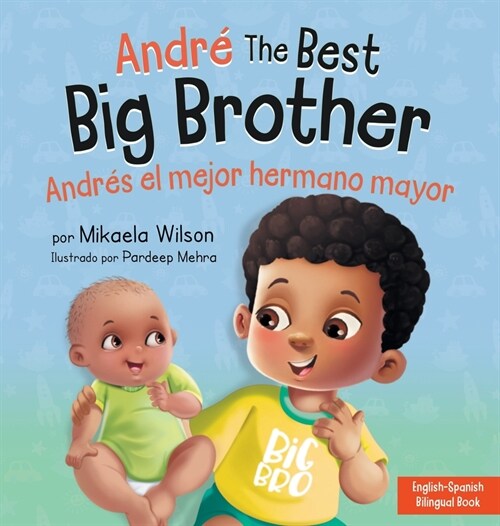 Andr?the Best Big Brother / Andr? el Mejor Hermano Mayor: A Book for Kids to Help Prepare a Soon-To-Be Big Brother for a New Baby / un Libro Infanti (Hardcover)