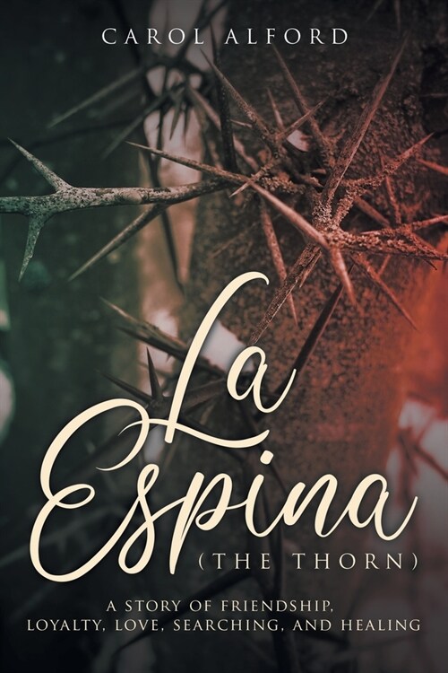 La Espina (The Thorn): a story of friendship, loyalty, love, searching, and healing (Paperback)