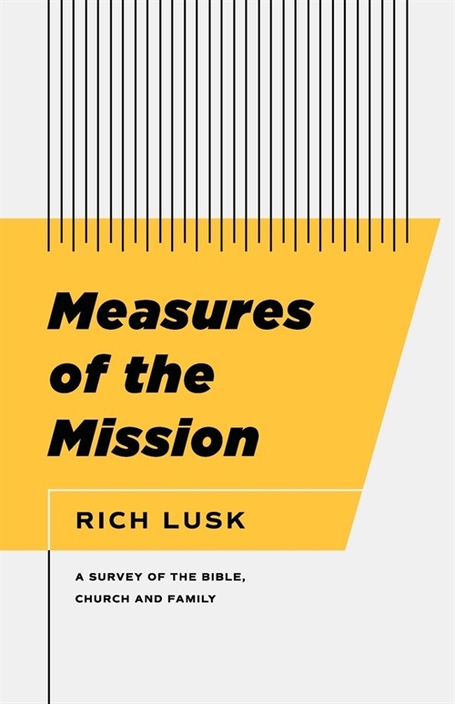 Measures of the Mission: A Survey of the Bible, Church, and Family (Paperback)