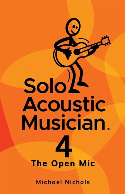 Solo Acoustic Musician 4: The Open Mic (Paperback)