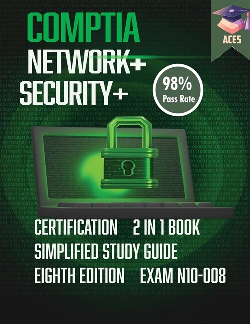 The CompTIA Network+ & Security+ Certification: 2 in 1 Book- Simplified Study Guide Eighth Edition (Exam N10-008) The Complete Exam Prep with Practice (Paperback)