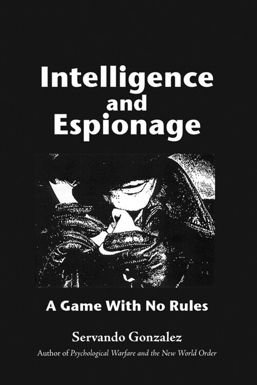 Intellgence and Espionage: A Game With No Rules (Paperback)