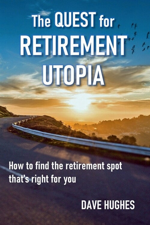 The Quest for Retirement Utopia: How to Find the Retirement Spot Thats Right for You (Paperback)