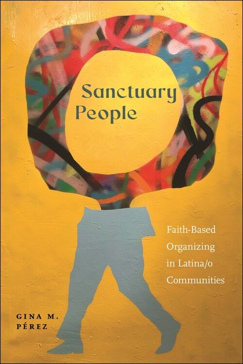 Sanctuary People: Faith-Based Organizing in Latina/O Communities (Paperback)