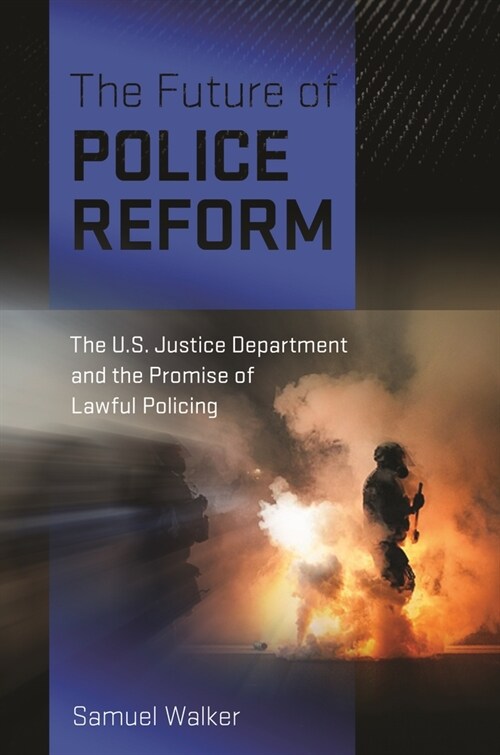 The Future of Police Reform: The U.S. Justice Department and the Promise of Lawful Policing (Hardcover)