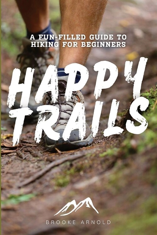 Happy Trails: A Fun-Filled Guide to Hiking for Beginners (Paperback)