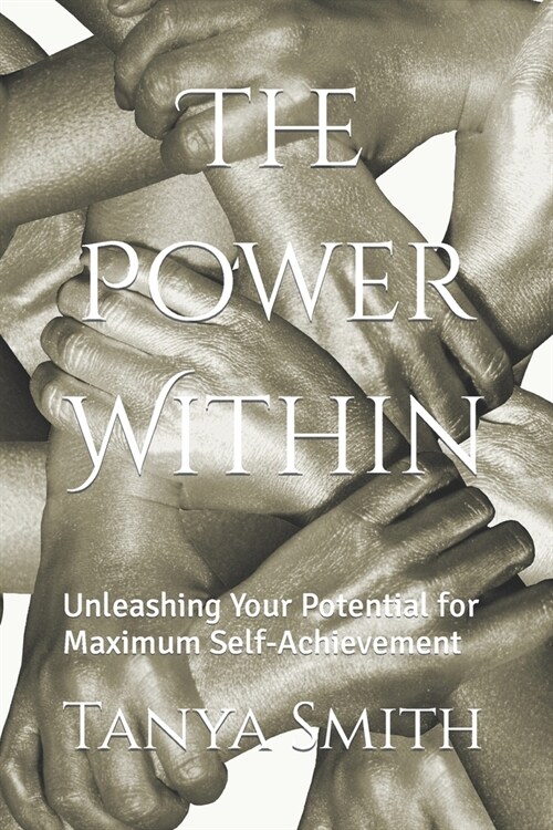 The Power Within: Unleashing Your Potential for Maximum Self-Achievement (Paperback)