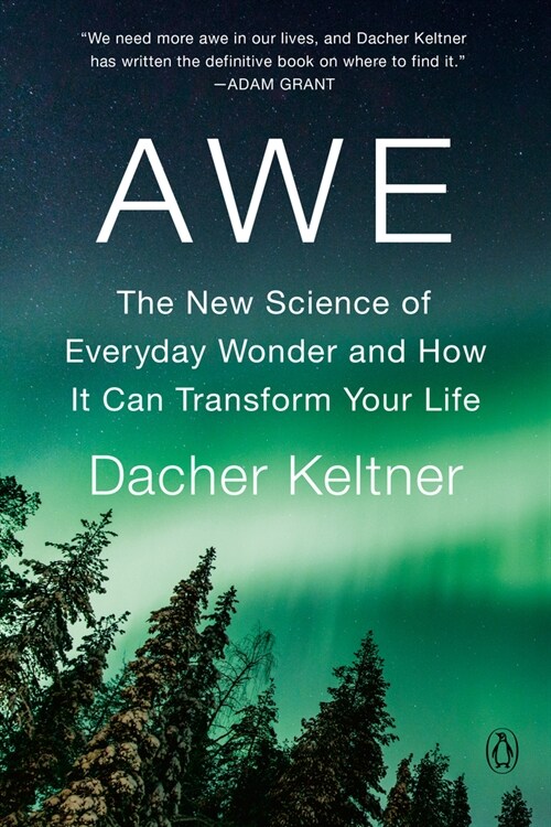 Awe: The New Science of Everyday Wonder and How It Can Transform Your Life (Paperback)