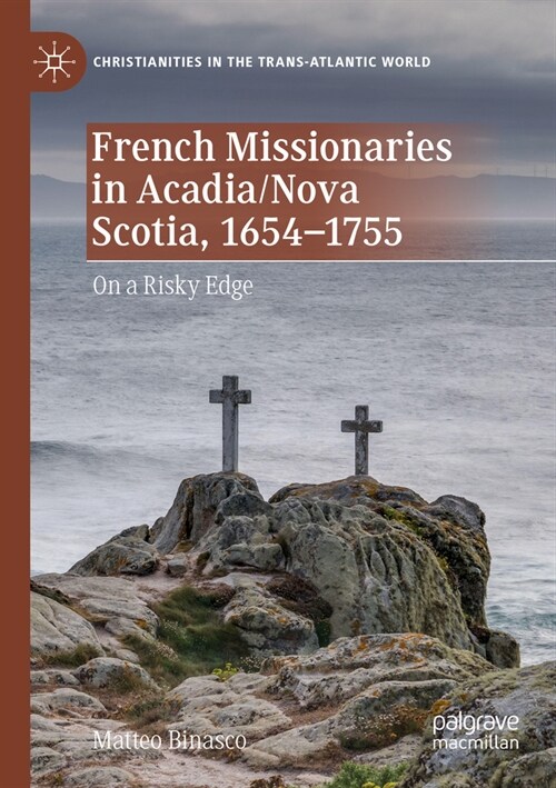 French Missionaries in Acadia/Nova Scotia, 1654-1755: On a Risky Edge (Paperback, 2022)