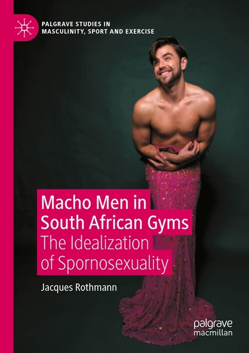 Macho Men in South African Gyms: The Idealization of Spornosexuality (Paperback, 2022)