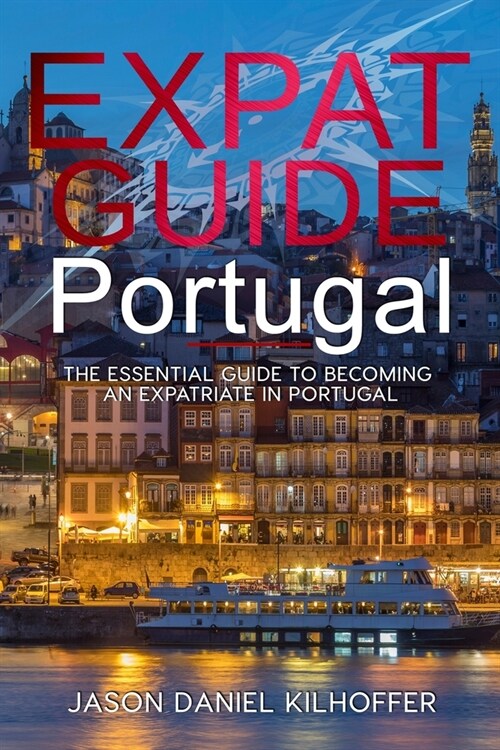 Expat Guide Portugal: The essential guide to becoming an expatriate in Portugal (Paperback)
