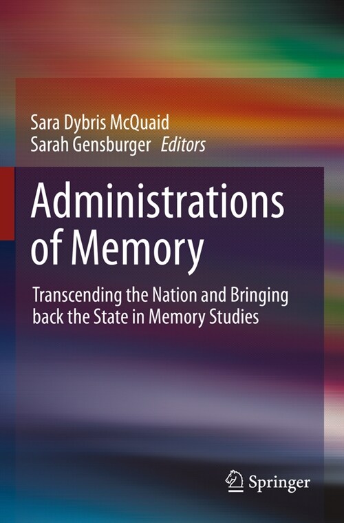Administrations of Memory: Transcending the Nation and Bringing Back the State in Memory Studies (Paperback, 2022)