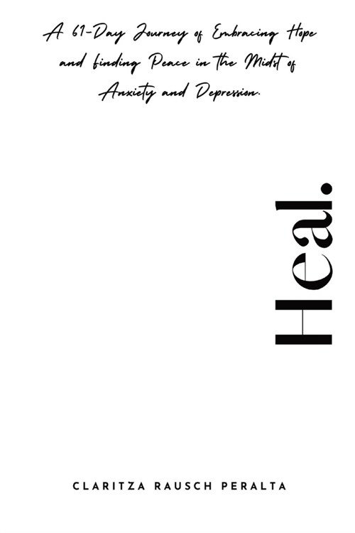 Heal.A 61-Day Journey of Embracing Hope and Finding Peace in the Midst of Anxiety and Depression (Paperback)