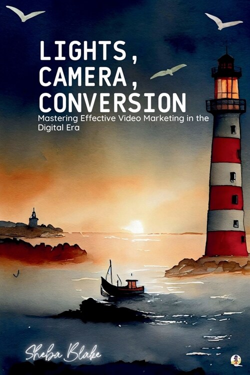 Lights, Camera, Conversion: Mastering Effective Video Marketing in the Digital Era (Featuring Beautiful Full-Page Motivational Affirmations) (Paperback)