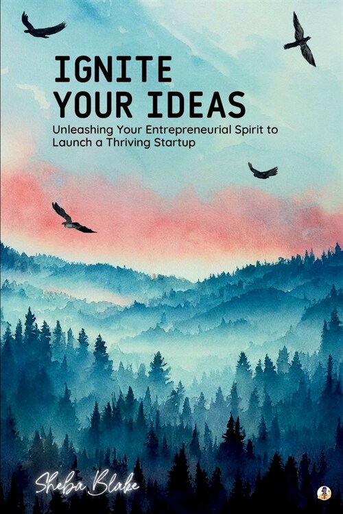 Ignite Your Ideas: Unleashing Your Entrepreneurial Spirit to Launch a Thriving Startup (Featuring Beautiful Full-Page Motivational Affirm (Paperback)