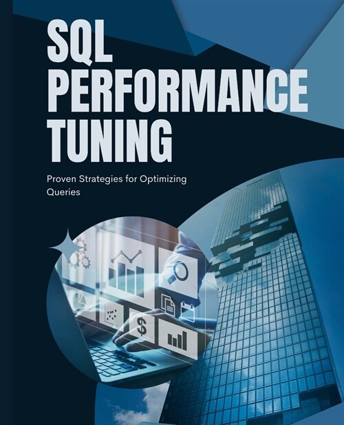 SQL Performance Tuning: Proven Strategies for Optimizing Queries (Paperback)