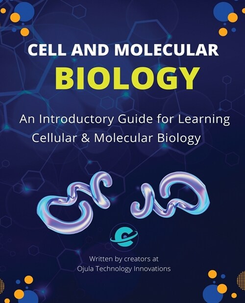 Cell and Molecular Biology: An Introductory Guide for Learning Cellular & Molecular Biology (Paperback)