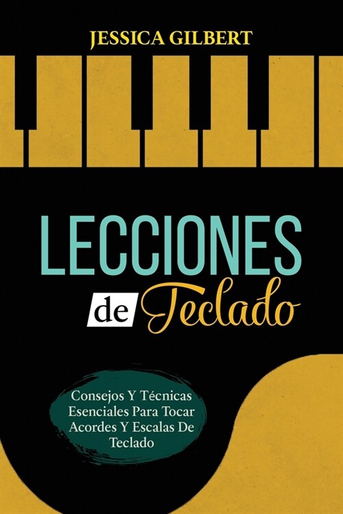 Lecciones de Teclado: Consejos Y T?nicas Esenciales Para Tocar Acordes Y Escalas De Teclado (Paperback)