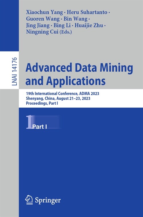 Advanced Data Mining and Applications: 19th International Conference, Adma 2023, Shenyang, China, August 21-23, 2023, Proceedings, Part I (Paperback, 2023)