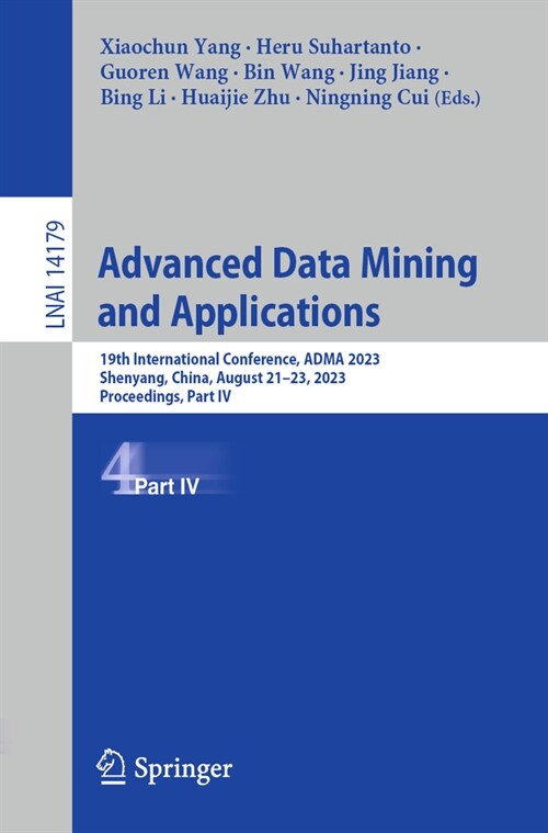 Advanced Data Mining and Applications: 19th International Conference, Adma 2023, Shenyang, China, August 21-23, 2023, Proceedings, Part IV (Paperback, 2023)