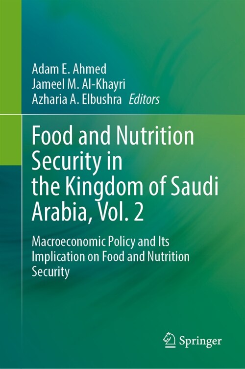 Food and Nutrition Security in the Kingdom of Saudi Arabia, Vol. 2: Macroeconomic Policy and Its Implication on Food and Nutrition Security (Hardcover, 2024)